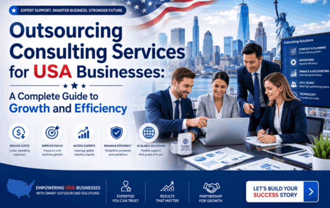 Outsourcing Consulting Services for USA Businesses: A Complete Guide to Growth and Efficiency